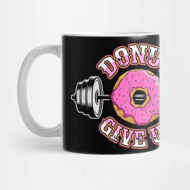 Donut Give Up Funny Gym Weight Lifting Pun by fizzyllama